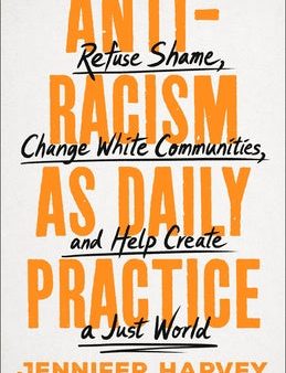 Antiracism as Daily Practice: Refuse Shame, Change White Communities, and Help Create a Just World Cheap