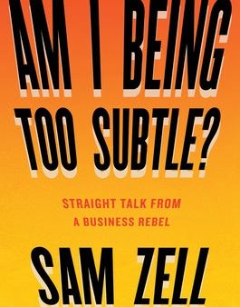 Am I Being Too Subtle?: Straight Talk from a Business Rebel Cheap