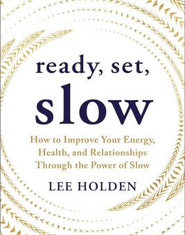 Ready, Set, Slow: How to Improve Your Energy, Health, and Relationships Through the Power of Slow For Cheap