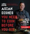 101 Asian Dishes You Need to Cook Before You Die: Discover a New World of Flavors in Authentic Recipes on Sale