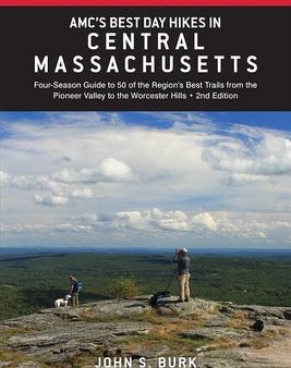 Amc s Best Day Hikes in Central Massachusetts: Four-Season Guide to 50 of the Region s Best Trails from the Pioneer Valley to the Worcester Hills Cheap