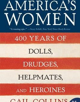 America s Women: 400 Years of Dolls, Drudges, Helpmates, and Heroines Discount