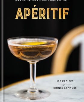 Apéritif: Cocktail Hour the French Way: A Recipe Book Fashion