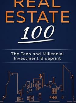 Real Estate 100: The Teen and Millennial Investment Blueprint Supply