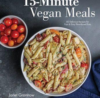 15-Minute Vegan Meals: 60 Delicious Recipes for Fast & Easy Plant-Based Eats For Discount