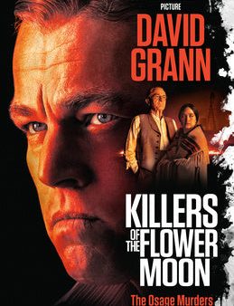 Killers of the Flower Moon (Movie Tie-In Edition): The Osage Murders and the Birth of the FBI on Sale