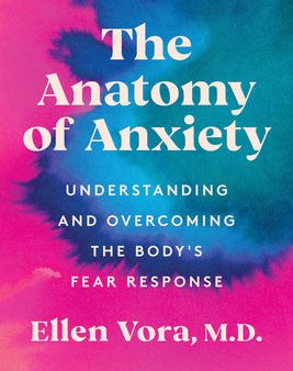 Anatomy of Anxiety: Understanding and Overcoming the Body s Fear Response, The Online