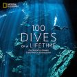 100 Dives of a Lifetime: The World s Ultimate Underwater Destinations For Sale