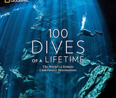 100 Dives of a Lifetime: The World s Ultimate Underwater Destinations For Sale