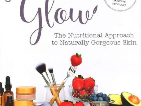 Glow: The Nutritional Approach To Naturally Gorgeous Skin For Cheap