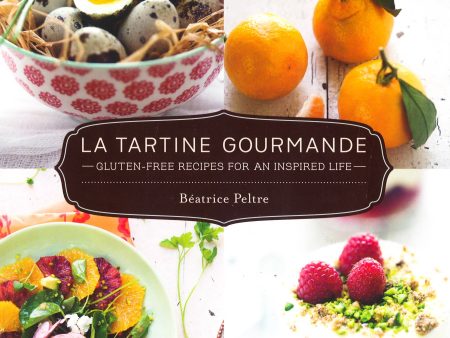 La Tartine Gourmande: Gluten-Free Recipes For An Inspired Life Hot on Sale