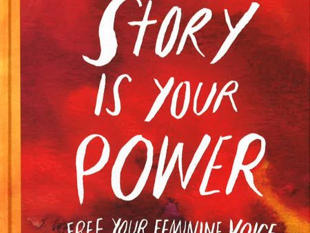 Your Story Is Your Power: Free Your Feminine Voice Online Sale