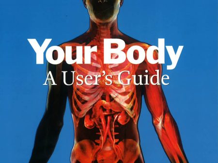 Your Body: A User s Guide For Cheap